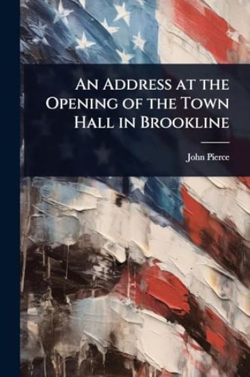 An Address at the Opening of the Town Hall in Brookline