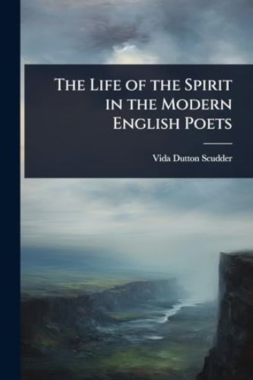 The Life of the Spirit in the Modern English Poets