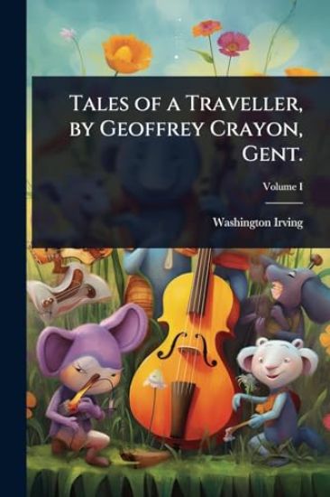 Tales of a Traveller, by Geoffrey Crayon, Gent.