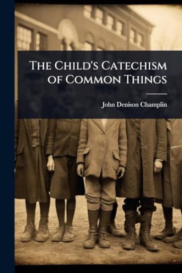 The Child's Catechism of Common Things