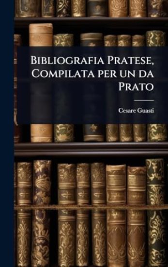 Bibliografia Pratese, Compilata per un da Prato