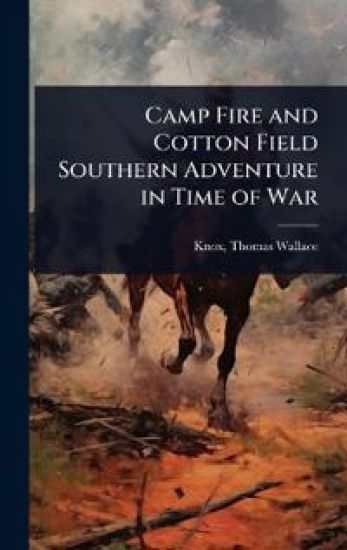 Camp Fire and Cotton Field Southern Adventure in Time of War