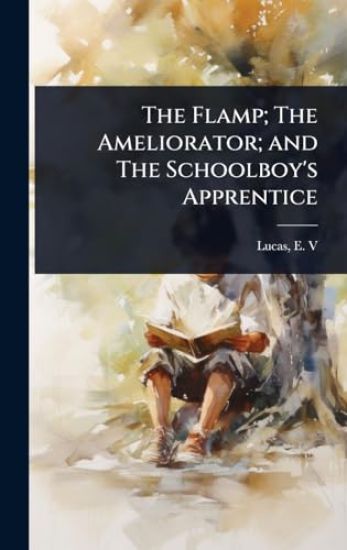 The Flamp; The Ameliorator; and The Schoolboy's Apprentice