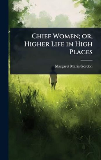 Chief Women; or, Higher Life in High Places