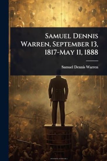 Samuel Dennis Warren, September 13, 1817-May 11, 1888