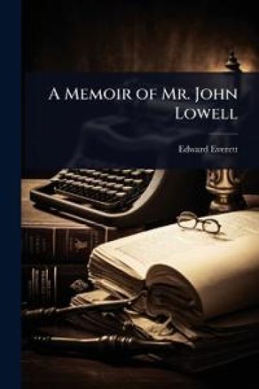 A Memoir of Mr. John Lowell