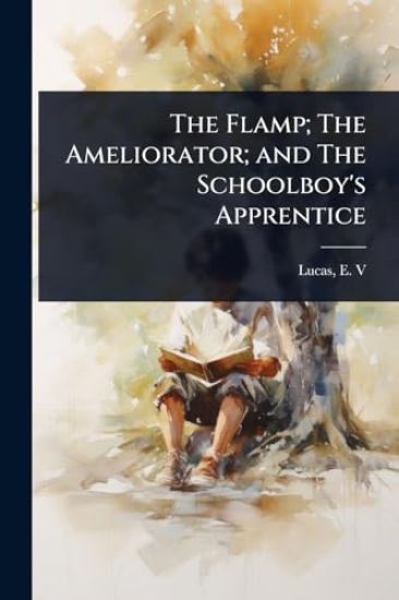 The Flamp; The Ameliorator; and The Schoolboy's Apprentice