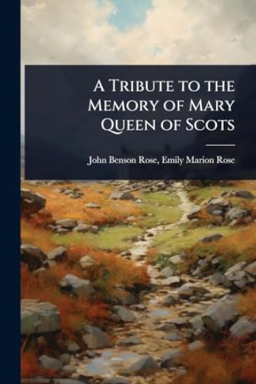 A Tribute to the Memory of Mary Queen of Scots