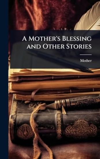 A Mother's Blessing and Other Stories