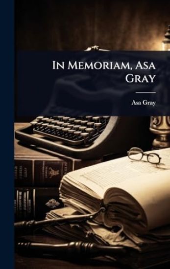 In Memoriam, Asa Gray