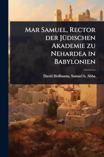 Mar Samuel, Rector der JÃ1/4dischen Akademie zu Nehardea in Babylonien