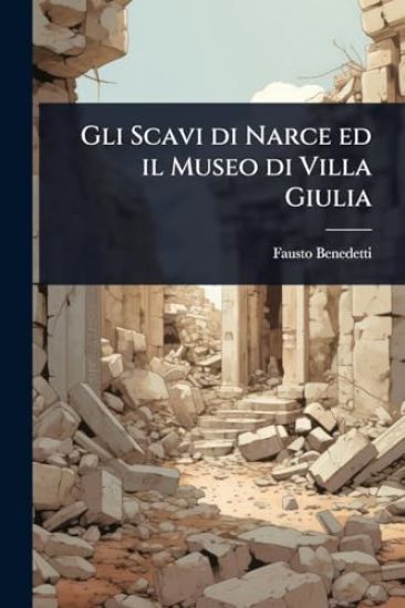Gli Scavi di Narce ed il Museo di Villa Giulia