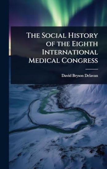 The Social History of the Eighth International Medical Congress