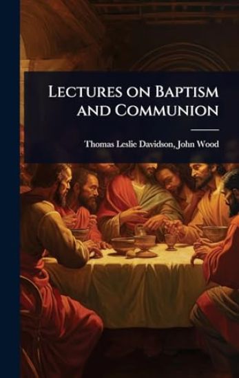 Lectures on Baptism and Communion