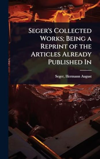 Seger's Collected Works; Being a Reprint of the Articles Already Published In