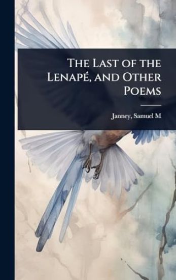 The Last of the LenapÃ(c), and Other Poems