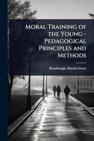 Moral Training of the Young - Pedagogical Principles and Methods