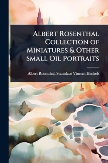 Albert Rosenthal Collection of Miniatures & Other Small Oil Portraits