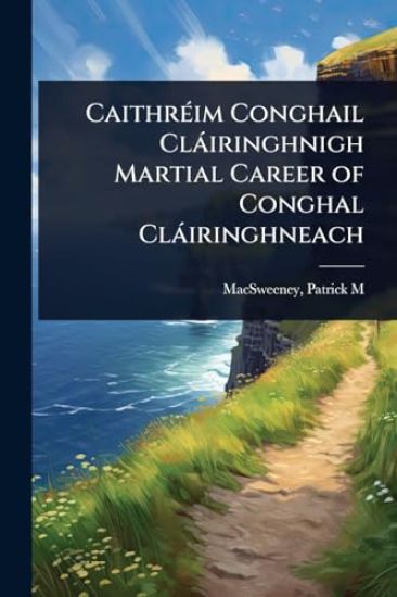 CaithrÃ(c)im Conghail Clàiringhnigh Martial Career of Conghal Clàiringhneach