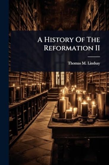 A History Of The Reformation II