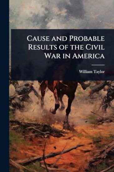 Cause and Probable Results of the Civil War in America