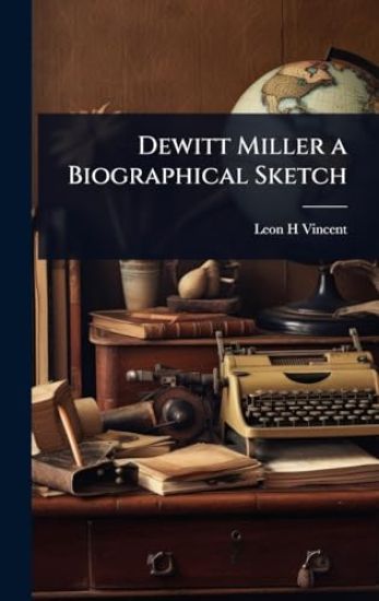 Dewitt Miller a Biographical Sketch