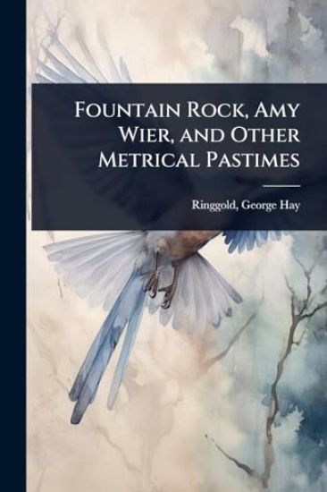 Fountain Rock, Amy Wier, and Other Metrical Pastimes