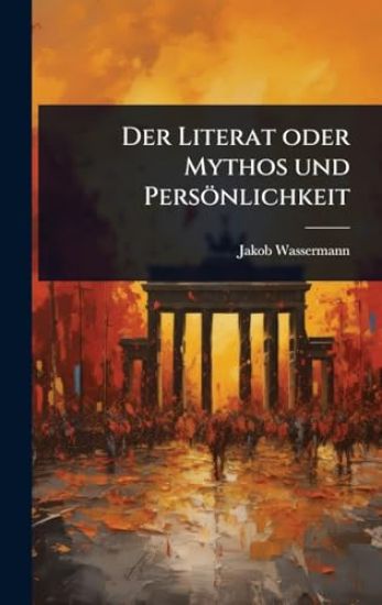 Der Literat oder Mythos und Persönlichkeit