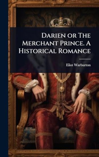 Darien or The Merchant Prince. A Historical Romance