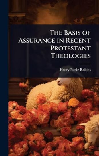 The Basis of Assurance in Recent Protestant Theologies