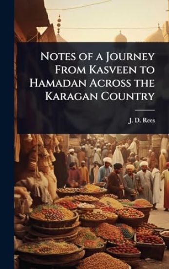 Notes of a Journey From Kasveen to Hamadan Across the Karagan Country