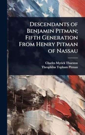 Descendants of Benjamin Pitman; Fifth Generation From Henry Pitman of Nassau