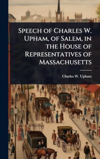 Speech of Charles W. Upham, of Salem, in the House of Representatives of Massachusetts