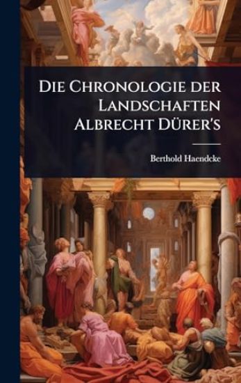 Die Chronologie der Landschaften Albrecht DÃ1/4rer's