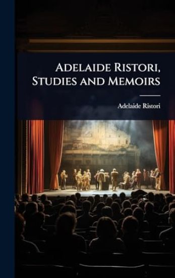 Adelaide Ristori, Studies and Memoirs