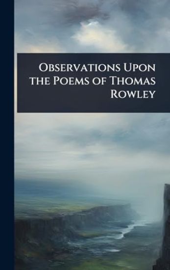 Observations Upon the Poems of Thomas Rowley