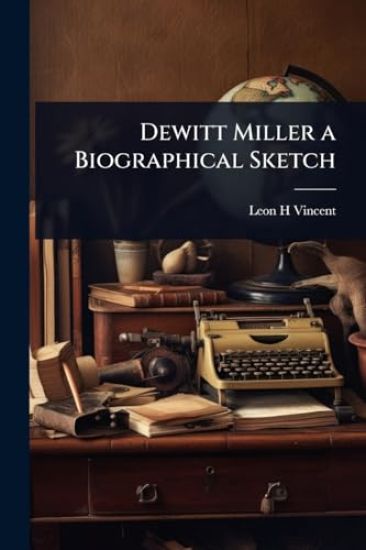 Dewitt Miller a Biographical Sketch