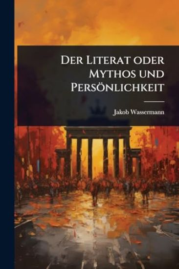Der Literat oder Mythos und Persönlichkeit
