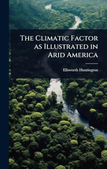 The Climatic Factor as Illustrated in Arid America