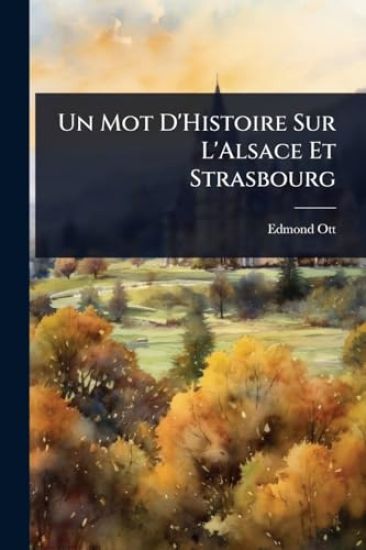 Un Mot D'Histoire Sur L'Alsace Et Strasbourg
