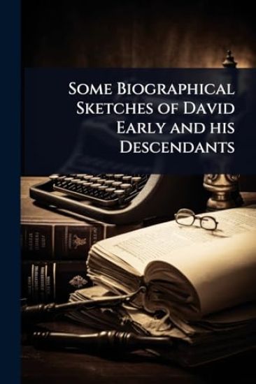 Some Biographical Sketches of David Early and his Descendants