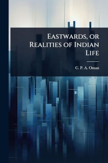 Eastwards, or Realities of Indian Life