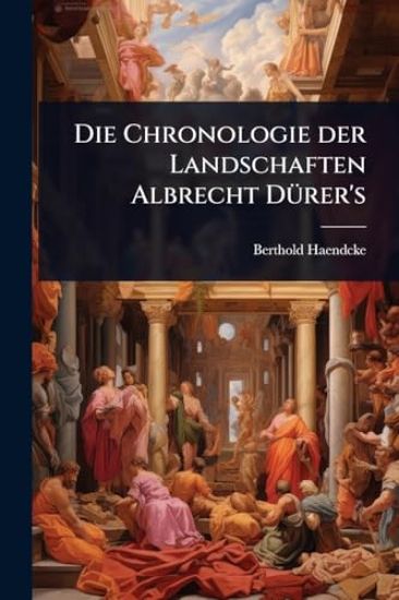 Die Chronologie der Landschaften Albrecht DÃ1/4rer's