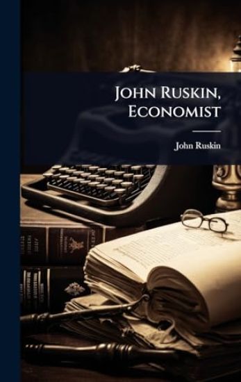 John Ruskin, Economist