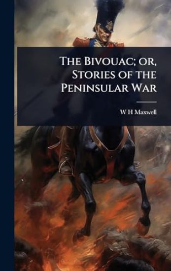 The Bivouac; or, Stories of the Peninsular War