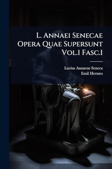 L. Annaei Senecae Opera Quae Supersunt Vol.1 Fasc.1