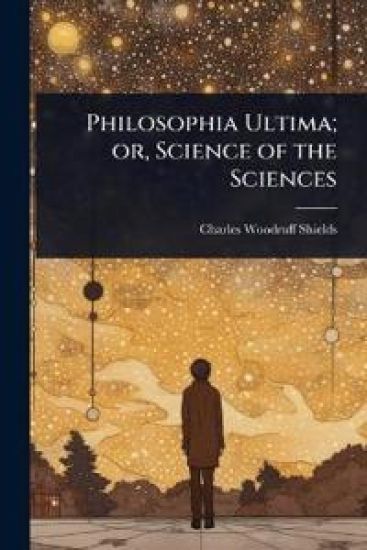 Philosophia Ultima; or, Science of the Sciences