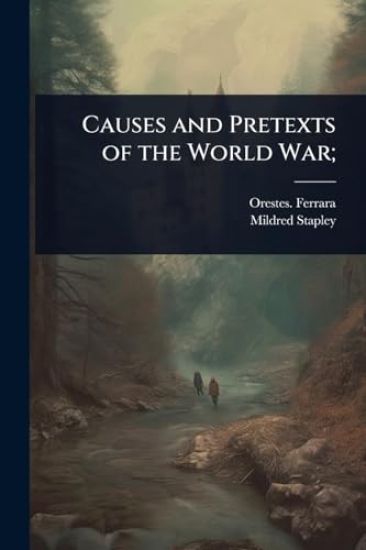 Causes and Pretexts of the World War;