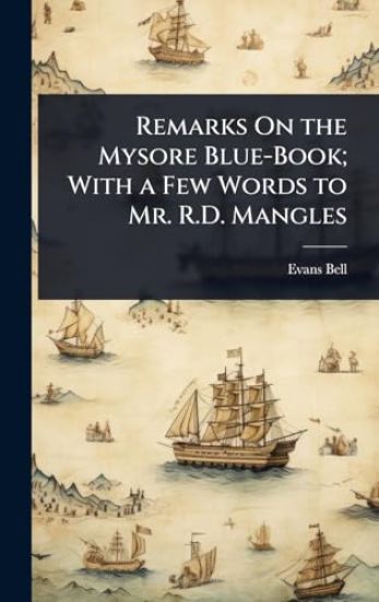 Remarks On the Mysore Blue-Book; With a Few Words to Mr. R.D. Mangles