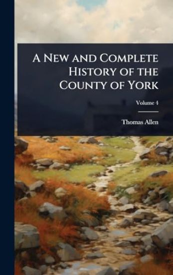 A New and Complete History of the County of York
